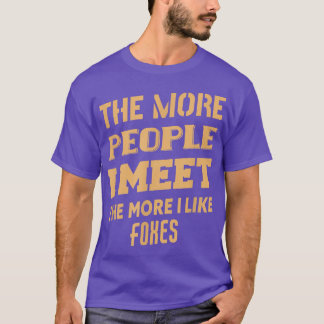 Funny The More I Like Foes T-Shirt