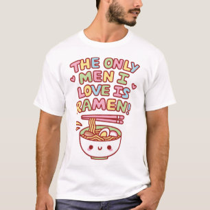 Funny The Only Men I Love Is Ramen Quote T-Shirt