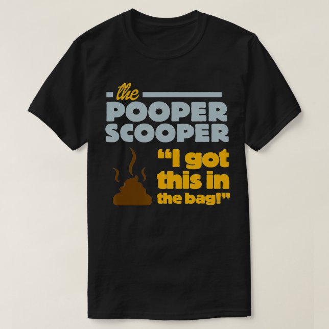Funny The Pooper Scooper Professional Job Graphic  T-Shirt (Design Front)