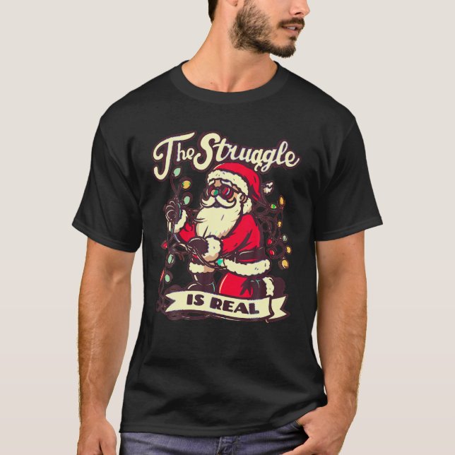Funny The Struggle Is Real Santa with String Light T-Shirt (Front)