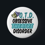 Funny Theatre 6 Cm Round Badge<br><div class="desc">I am obsessed with theatrics. I am a dramatic actor made for life on the stage! Great funny gift for a playwright or actress who has obsessive theatre disorder.</div>