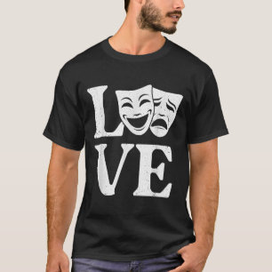 Funny Theatre Art For Men Women Theatre Acting Lov T-Shirt