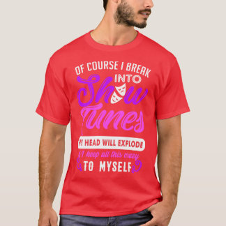 Funny Theatre Gift Break Out Into Show Tunes 1 T-Shirt