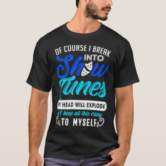 Funny Theatre Gift Break Out Into Show Tunes 2 T-Shirt