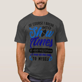 Funny Theatre Gift Break Out Into Show Tunes T-Shirt