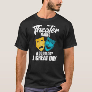 Funny Theatre Lover Gifts Theatre Quote Gift Teach T-Shirt