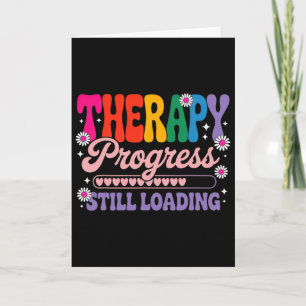Funny Therapy Progress Still Loading Mental Health Card