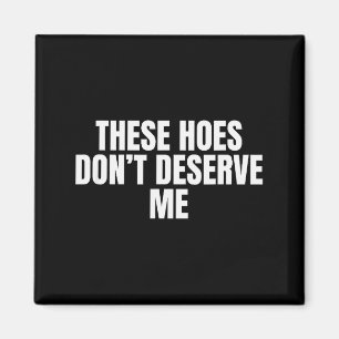 Funny These Cute Ss Cute Sss Don't Deserve Me Joke Magnet