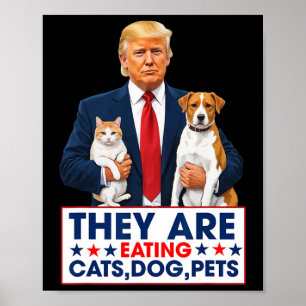 Funny They Are Eating The Dogs The Cats The Pets Poster