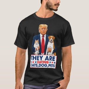 Funny They Are Eating The Dogs The Cats The Pets T-Shirt