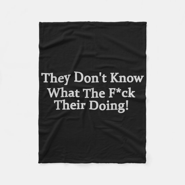 Funny They Dont Know What The .. Theyre Doing  Fleece Blanket (Front)