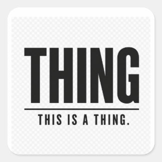 Funny Thing | This Is A Thing | Sarcastic Square Sticker