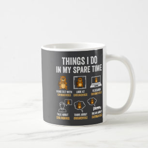 Funny Things I Do In My Spare Time Humor Groundhog Coffee Mug