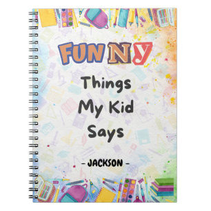 Funny Things My Kid Said: A Fun & Whimsical Notebook