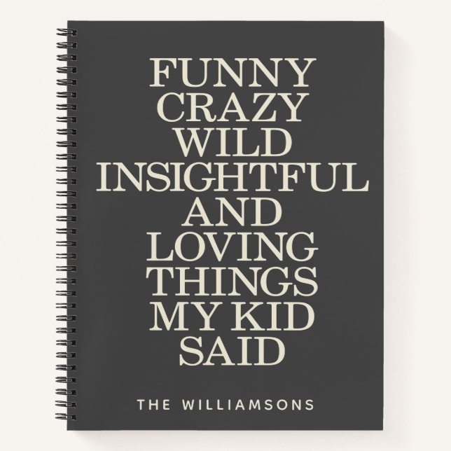 Funny Things My Kid Said Black Grey Personalised Notebook (Front)