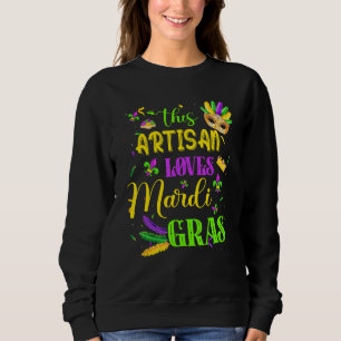 Funny This Artisan Loves Mardi Gras Festival Carni Sweatshirt