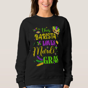 Funny This Barista Loves Mardi Gras Festival Carni Sweatshirt