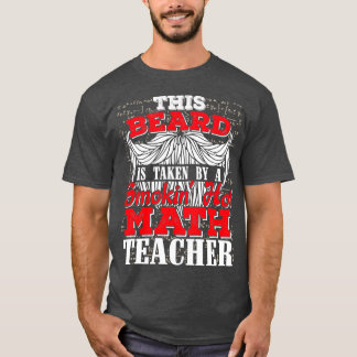 Funny This Beard is Taken By A Smoking Hot Math Te T-Shirt