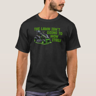 Funny This Dang Lawn Ain't Gonna Mow Itself grass  T-Shirt
