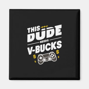 Funny This Dude Needs V-bucks Will Work For Bucks Magnet