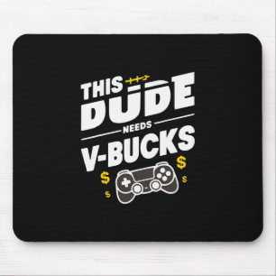 Funny This Dude Needs V-bucks Will Work For Bucks Mouse Pad