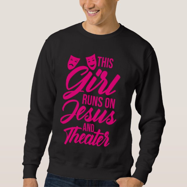 Funny This Girl Runs On Jesus And Theatre Women Ac Sweatshirt (Front)