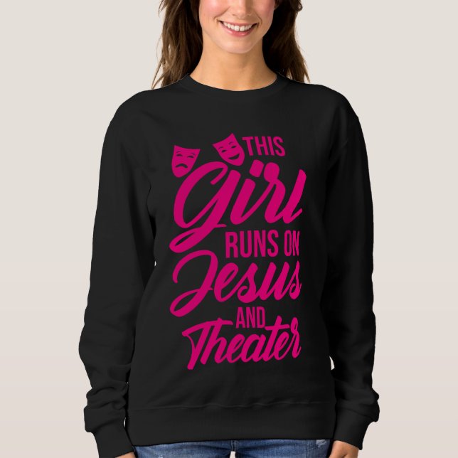 Funny This Girl Runs On Jesus And Theatre Women Ac Sweatshirt (Front)