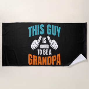 Funny This Guy Is Going To Be A Grandpa Beach Towel