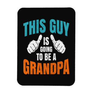 Funny This Guy Is Going To Be A Grandpa Magnet
