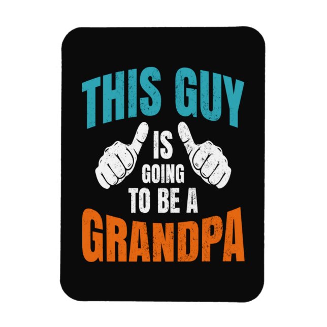 Funny This Guy Is Going To Be A Grandpa Magnet (Vertical)