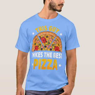 Funny This Guy Makes The Best Pizza Maker Baker Me T-Shirt