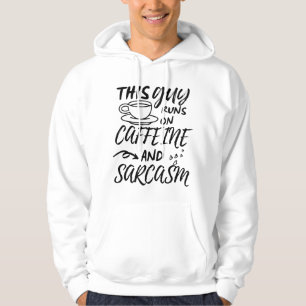 Funny This Guy Runs On Caffeine And Sarcasm Hoodie