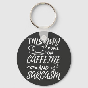 Funny This Guy Runs On Caffeine And Sarcasm Key Ring
