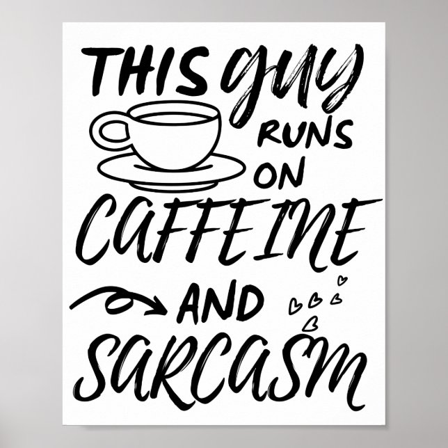 Funny This Guy Runs On Caffeine And Sarcasm Poster (Front)