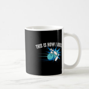 Funny This Is How I Roll Bowling Gift For Men Wome Coffee Mug