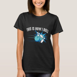 Funny This Is How I Roll Bowling Gift For Men Wome T-Shirt