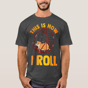 Funny This Is How I Roll Cute Pet Hamster Pun T-Shirt