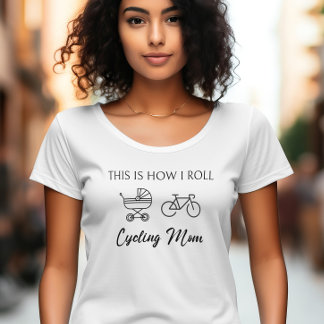 Funny This is how I roll for cycling Mum gift T-Shirt