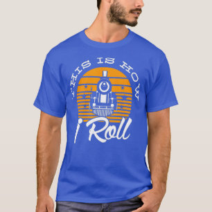 Funny This is how I roll Railroad railway Train T-Shirt