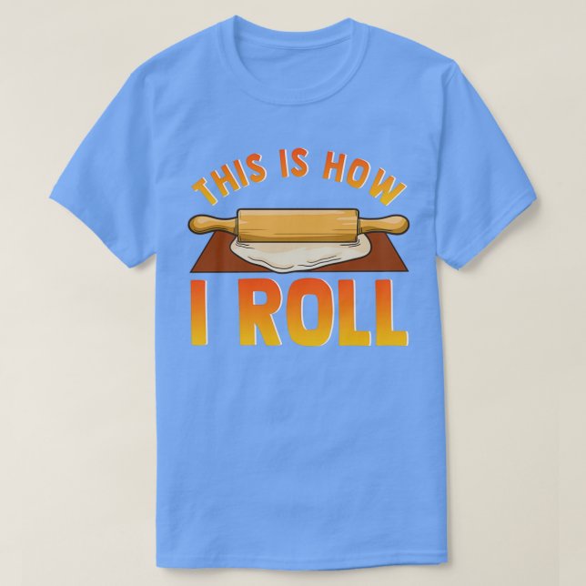 Funny This Is How I Roll Rolling Pin Baking Pun T-Shirt (Design Front)