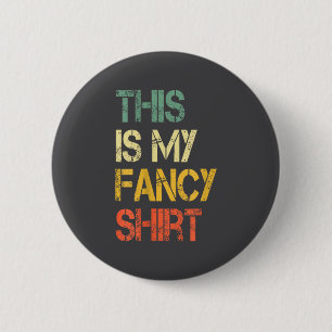 Funny This Is My Fancy Shirt Sarcastic Saying Joke 6 Cm Round Badge
