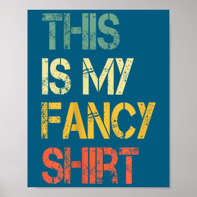 Funny This Is My Fancy Shirt Sarcastic Saying Joke Poster (Front)