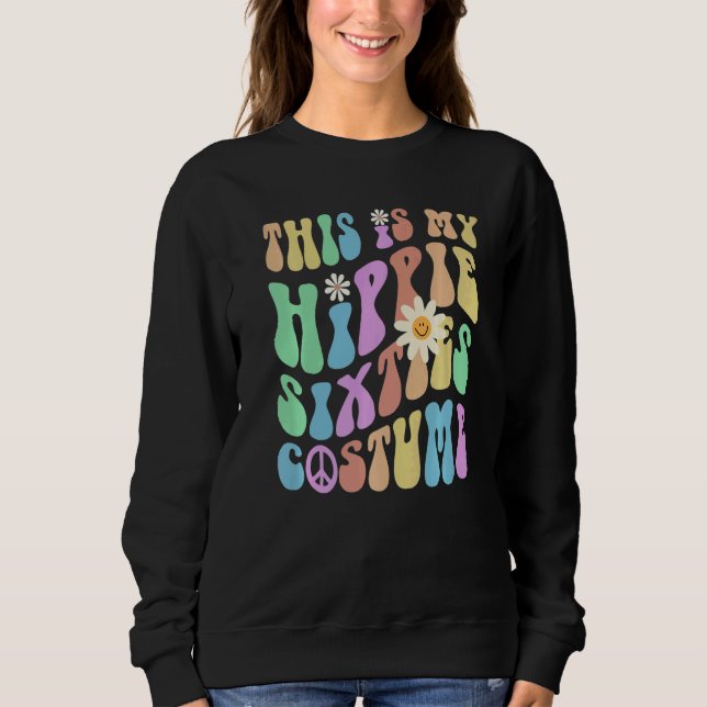 Funny THIS IS MY HIPPIE SIXTIES COSTUME Groovy 60' Sweatshirt (Front)