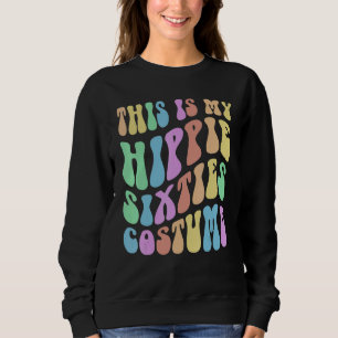 Funny THIS IS MY HIPPIE SIXTIES Costume Groovy 60' Sweatshirt