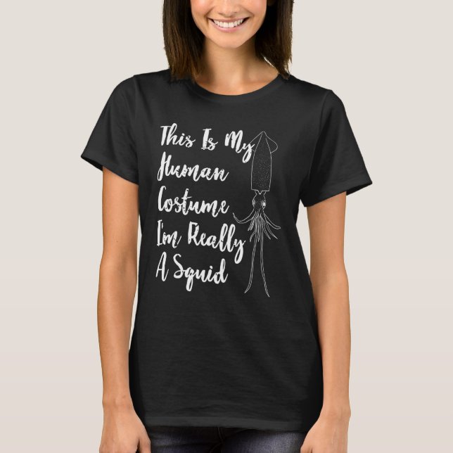 Funny  This Is My Human Costume I M Really A Squid T-Shirt (Front)