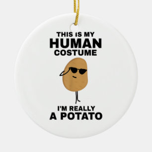 Funny This is My Human Costume I'm Really a Potato Ceramic Ornament