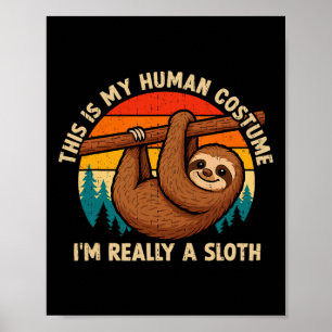 Funny This Is My Human Costume I'm Really A Sloth  Poster