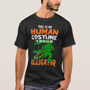 Funny This Is My Human Costume Im Really An Alliga T-Shirt
