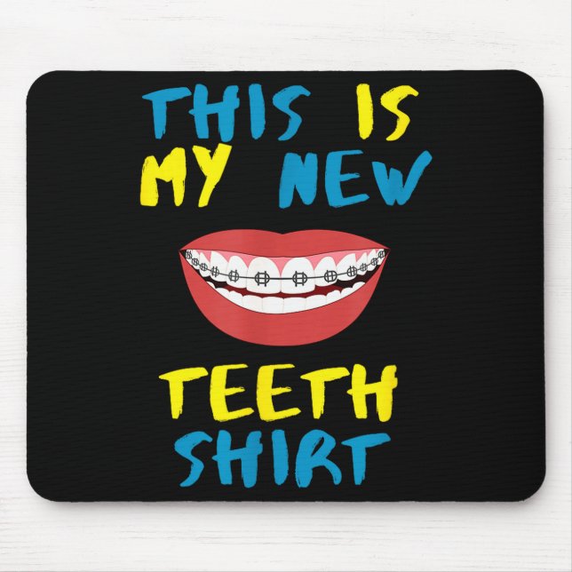 Funny This Is My New Teeth Shirt Braces Orthodonti Mouse Pad (Front)