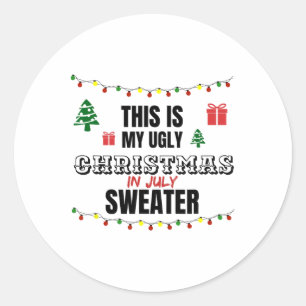 Funny This Is My Ugly Christmas In July Saying  Classic Round Sticker
